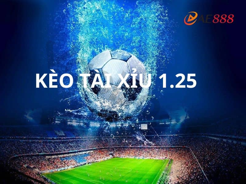 Tìm hiểu kèo tài xỉu 1.25 Tìm hiểu kèo tài xỉu 1.25