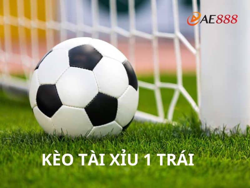 Tìm hiểu kèo tài xỉu 1 trái Tìm hiểu kèo tài xỉu 1 trái