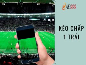 Kèo chấp 1 trái